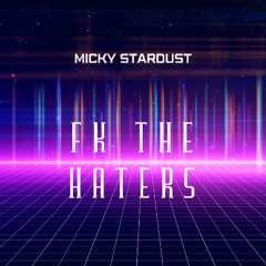 Micky Stardust - Fk The Haters
