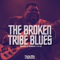 The Broken Tribe Blues - Inspired by Numbers 1:47-54