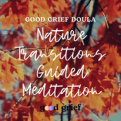 Nature Transitions - Autumn Good Grief Guided Meditation
