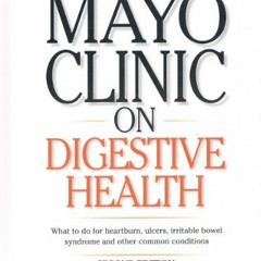 [GET] EBOOK EPUB KINDLE PDF Mayo Clinic on Digestive Health (What to do for heart burn, ulcers, irri