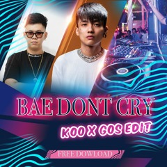 Bae Dont Cry - KOO X GOS EDIT [BUY= DOWLOAD FULL]