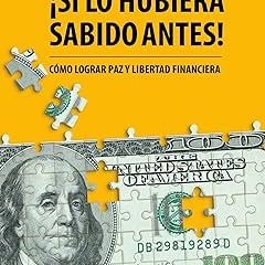 ^Epub^ Si lo hubiera sabido antes: Cómo lograr paz y libertad financiera (Spanish Edition) _  C