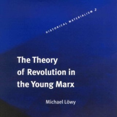 Get PDF 📜 The Theory of Revolution in the Young Marx (Historical Materialism, 2) by