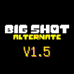【UNDERTALE 9th Anniversary】[[OLD]] BIG SHOT Alternate V1.5