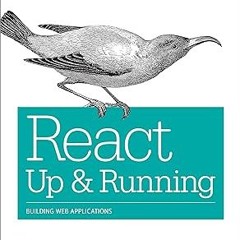 READ [EBOOK] React: Up & Running: Building Web Applications [ PDF ] Ebook By  Stoyan Stefanov (