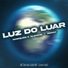MC Tato Feat. Gabb MC - Luz Do Luar (Alencis, Marques Remix)