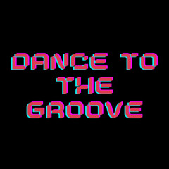 dance to the groove
