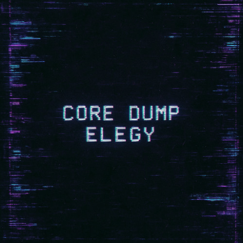Core Dump Elegy
