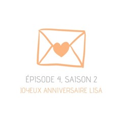 Episode 4, saison 2 - JOYEUX ANNIVERSAIRE LISA !