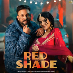 RED SHADE - Dilpreet Dhillon