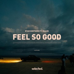 Ryan Shepherd - Feel So Good (ft. Malou)