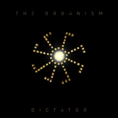 The Organism - Dictator