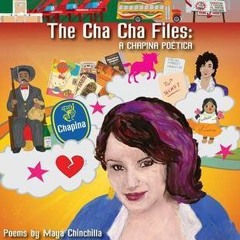 ^Pdf^ The Cha Cha Files:A Chapina Poética by Maya Chinchilla