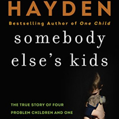[View] EBOOK 💘 Somebody Else's Kids: The True Story of Four Problem Children and One