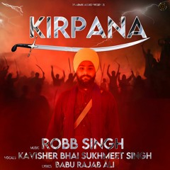 Kirpana| Robb Singh |Kavisher Bhai Sukhmeet Singh