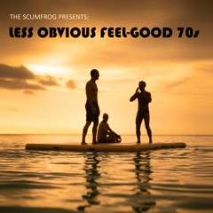The Scumfrog Presents: Less Obvious Feel-Good 70s