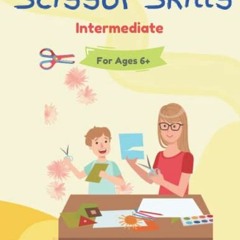 [Get] [PDF EBOOK EPUB KINDLE] Scissor Skills: Intermediate Level for kids ages 6+: Designed for chil
