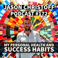 Podcast #172 - Jason Christoff - My Personal Health and Success Habits