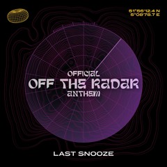 Last Snooze - Off The Radar (Official Anthem)
