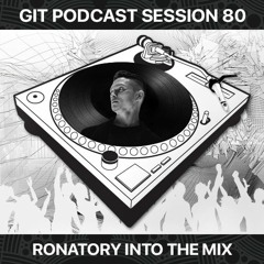 GIT Podcast Session 80 # Ronatory Into The Mix