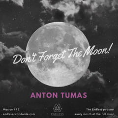 Don't Forget The Moon! 043 - ANTON TUMAS