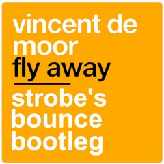 Vincent De Moor - Fly Away (Strobe's Bounce Bootleg)