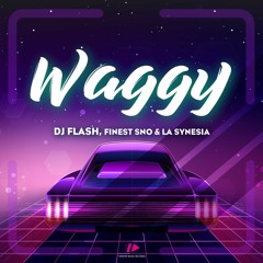 Dj Flash x Finest Sno x La Synesia - Waggy