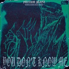 Yttrium Playa - YOU DON'T KNOW ME