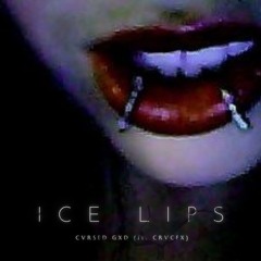 ICE LIPS (ft. CRVCFX)