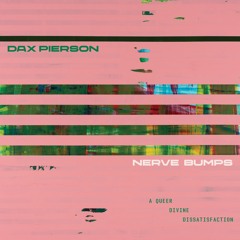 Dax Pierson - Nerve Bumps (A Queer Divine Dissatisfaction)CLIPS