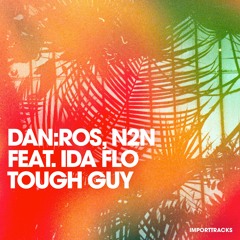 DAN ROS, N2N ft. IDA fLO - Tough Guy (Original Mix)