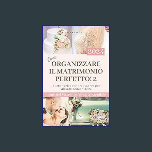 Stream PDF [READ] 💖 Come Organizzare il Matrimonio Perfetto 2: Guida Salva  Budget per scegliere i fornito by Biersheeran