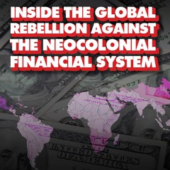 Global rebellion against the neocolonial financial system: 'We must change the rules of the game'