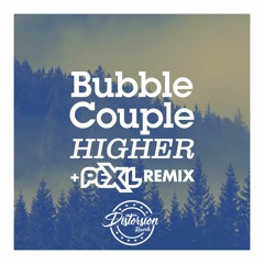Bubble Couple - Higher (Pex L Remix)
