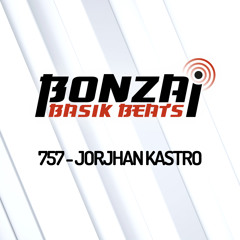 Bonzai Basik Beats #757 (Radioshow 07 March - Week 10 - mixed by Jorjhan Kastro)