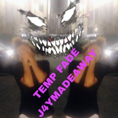 TEMP FADE J4YMADEAWAY
