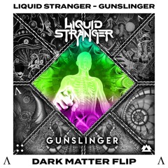 Liquid Stranger - Gunslinger (DARK MATTER Flip)