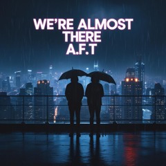 We're Almost There