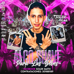ALGO SUAVE PARA LAS BEBES  2.0 ( SOLER DJ )