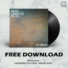FREE DOWNLOAD: Monoverse - Learning To Love (Dzhef Edit)