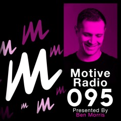 Motive Radio 095 - Presented by Ben Morris