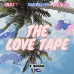 “The Love Tape” - ft CTM Hainal & Shama’ T [Prod. By Squad]