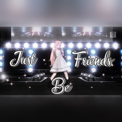Just Be Friends (Dixie Flatline, Luka Megurine) (TheSnaccGawd Edition)
