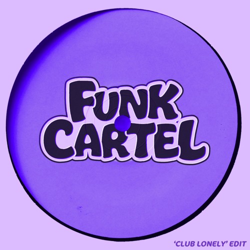 Club Lonely (Funk Cartel Edit)