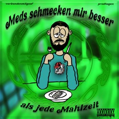 Meds Schmecken Mir Besser Als Jede Mahlzeit (prod. prodhagen)