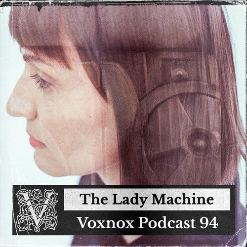 Voxnox Podcast 094 - The Lady Machine