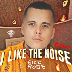 Sickmode - I LIKE THE NOISE (PUNISHER Uptempo Edit) *FREE DOWNLOAD*