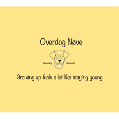 Overdog Nøve - Growing up feels a lot like staying young.