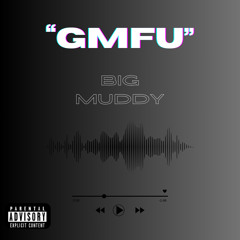 BIG MUDDY - GMFU