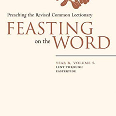 ACCESS EPUB 🖋️ Feasting on the Word: Year B, Volume 2: Lent through Eastertide (Feas